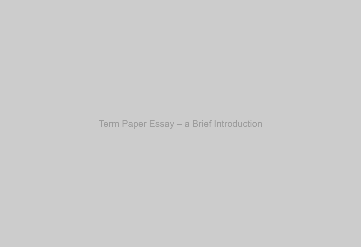 Term Paper Essay – a Brief Introduction